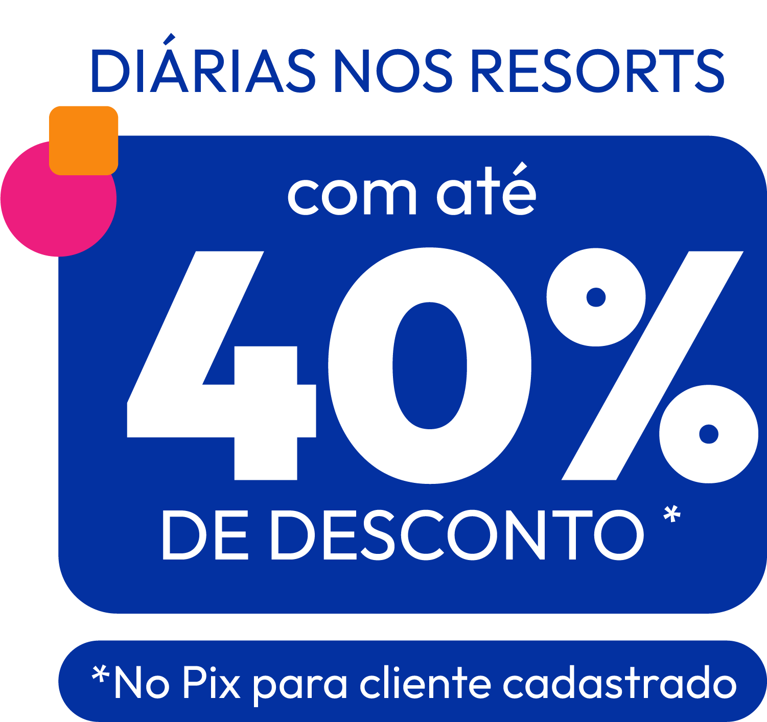 Diárias nos resorts com até 40% de desconto — no Pix para cliente cadastrado